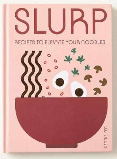 SLURP: Recipes to Elevate Your Noodles