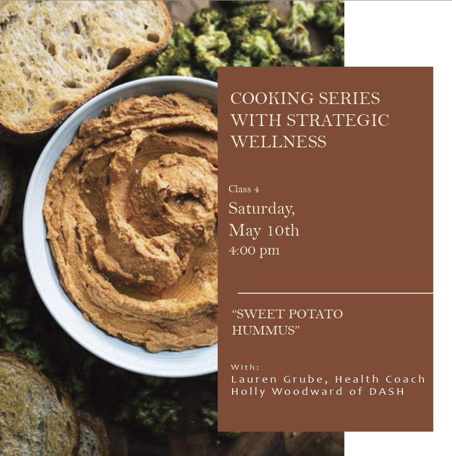 Cooking Series with Strategic Wellness.  Class 4:  Sweet Potato Hummus - Saturday, May 10th, 4:00
