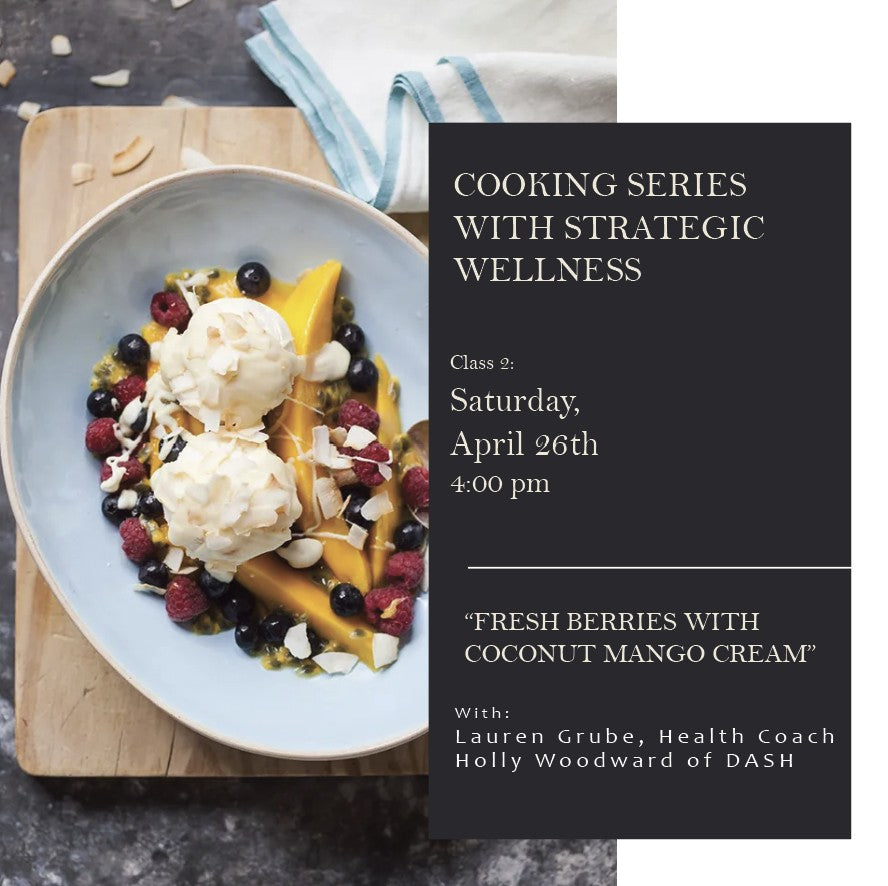Cooking Series with Strategic Wellness.  Class 2:  Fresh Berries with Coconut Mango Cream - Saturday, April 26th, 4:00