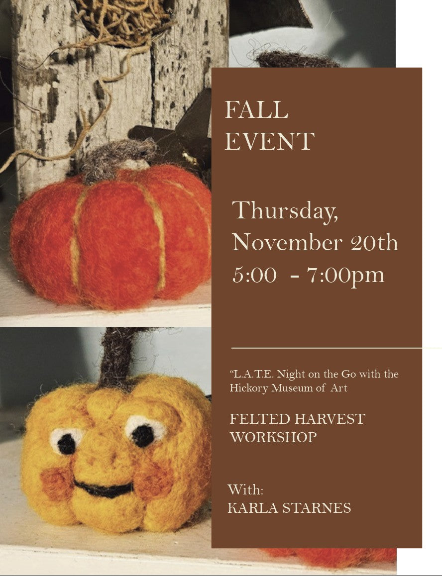 Felted Harvest Workshop.  Thursday, November 20th, 5:00 - 7:00 pm