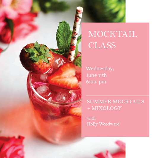 Summer Mocktails + Mixology Class - Wednesday, June 11th, 6:00 pm