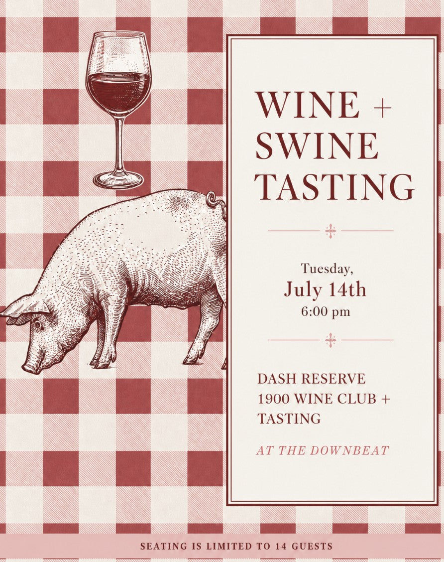 Wine + Swine DASH 1900 Wine Club.  Tuesday, July 14th, 6:00 pm