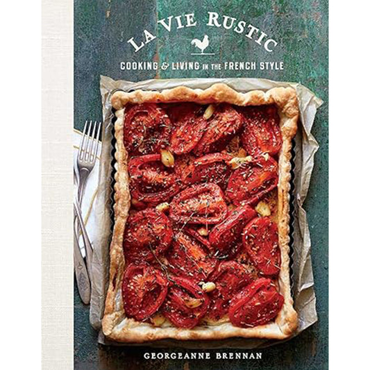 La Vie Rustic: Cooking and Living in the French Style