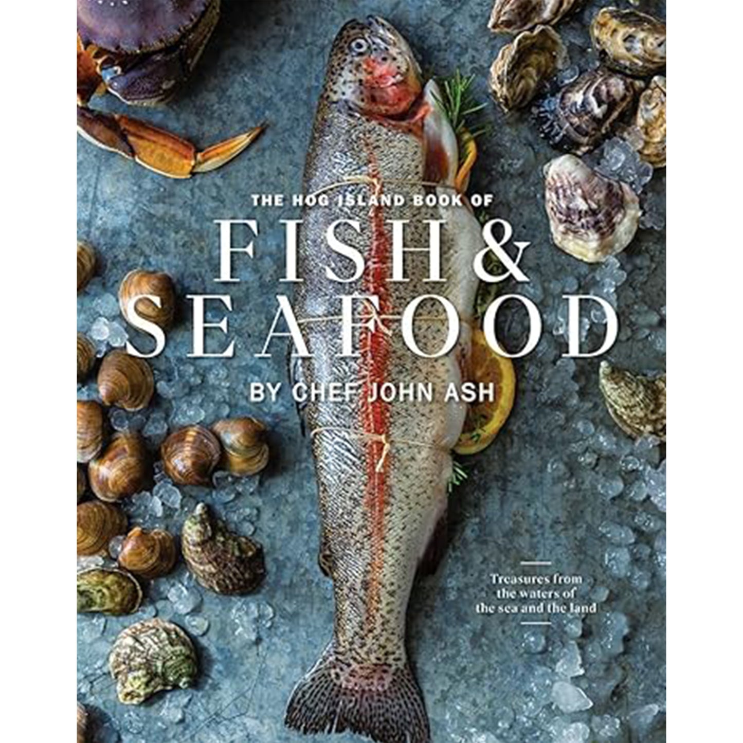 The Hog Island Book of Fish & Seafood: Culinary Treasures from Our Waters
