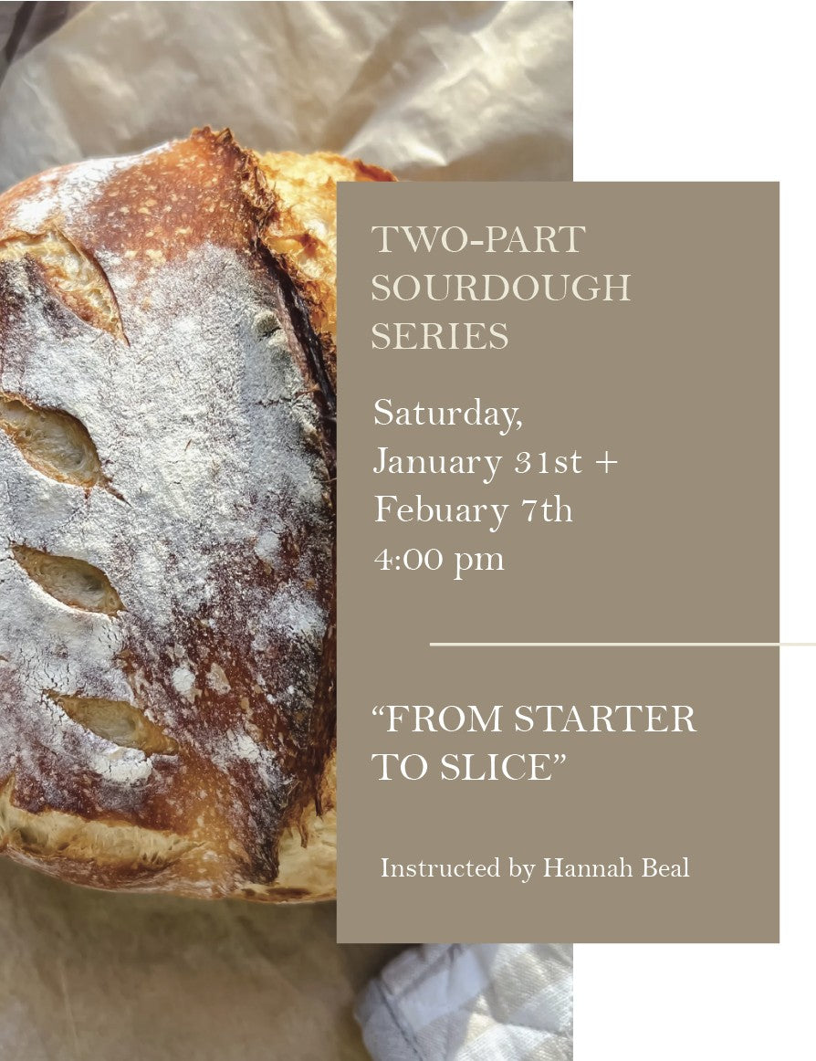 Sourdough Series, "From Starter to Slice"  January 31st and February 7th, 2026.  4:00 pm