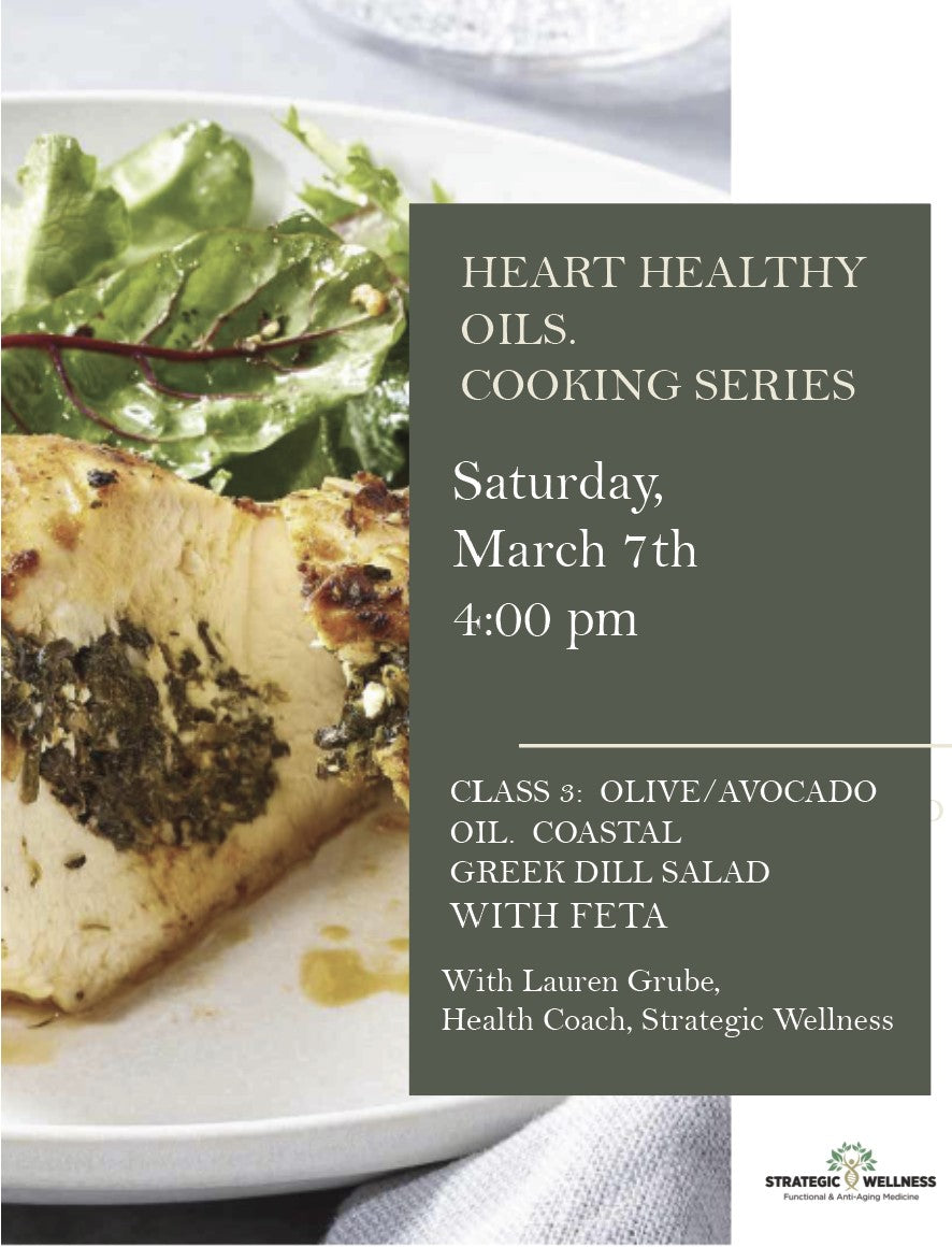 Heart Healthy Oils Cooking Series:  Part 3:  Olive/Avocado Oil.  Coastal Greek Dill Salad with Feta.  March 7th at 4:00
